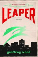 Leaper: The Misadventures of a Not-Necessarily-Super Hero 140007343X Book Cover