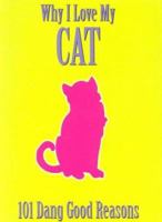 Why I Love My Cat: 101 Dang Good Reasons 1581734018 Book Cover