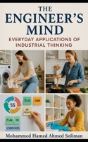 The Engineer’s Mind: Everyday Applications of Industrial Thinking B0FMGQZ83W Book Cover