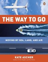 The Way to Go: Moving by Sea, Land, and Air 1594204683 Book Cover