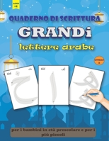 Quaderno di scrittura GRANDi lettere arabe: libro de esercizi per esercitarvi con le GRANDi lettere arabe da "Alif" a "Yaa", per i bambini in età ... per i più piccoli, ages +2 B08B7LNQS5 Book Cover