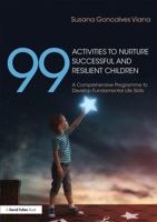 99 Activities to Nurture Successful and Resilient Children: A Comprehensive Programme to Develop Fundamental Life Skills 1138560278 Book Cover