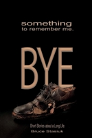 Something to Remember Me. BYE: Short Stories of a Long Life 1098358007 Book Cover