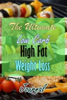 The ultimate low carb high fat weight loss journal: Get Your Keto On, Ketogenic Diet Weight Loss Challenge with Low-Carb, High-Fat Solution to Total Health and Food Freedom 1660997887 Book Cover