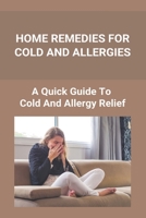Home Remedies For Cold And Allergies: How To Fight Cold And Allergies Naturally: How To Prevent Cold Allergies B092C4HBCZ Book Cover