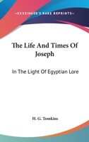 The Life and Times of Joseph in the Light of Egyptian Lore 1276798725 Book Cover