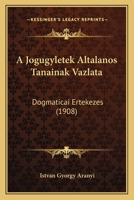 A Jogugyletek Altalanos Tanainak Vazlata: Dogmaticai Ertekezes (1908) 1168021863 Book Cover