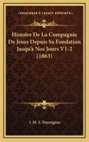 Histoire De La Compagnie De Jesus Depuis Sa Fondation Jusqu'a Nos Jours V1-2 (1863) 114410338X Book Cover