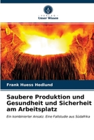 Saubere Produktion und Gesundheit und Sicherheit am Arbeitsplatz: Ein kombinierter Ansatz. Eine Fallstudie aus Südafrika 6202760664 Book Cover