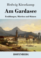 Am Gardasee: Erzählungen, Märchen und Skizzen (German Edition) 3743749041 Book Cover