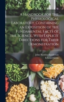 A Handbook for the Physiological Laboratory, Containing an Exposition of the Fundamental Facts of the Science, With Explicit Directions for Their Demo B0BRBMCM9L Book Cover