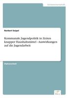 Kommunale Jugendpolitik in Zeiten Knapper Haushaltsmittel - Auswirkungen Auf Die Jugendarbeit 3838613147 Book Cover
