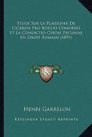 Etude Sur La Plaidoyer De Ciceron Pro Roscio Comoedo Et La Condictio Certae Pecuniae En Droit Romain (1891) 1145893740 Book Cover