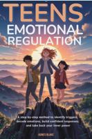 Teens Emotional Regulation: A step-by-step method to identify triggers, decode emotions, build confident responses, and take back your inner power B0GRGDCTQD Book Cover