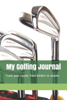 My Golfing Journal: Track Your Round, Birdies to Shanks 1709748451 Book Cover