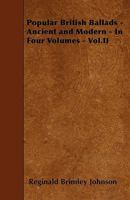 Popular British Ballads - Ancient and Modern - In Four Volumes - Vol.II 1357466145 Book Cover