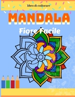 Mandala fiore facile: libro da colorare mandala, 64 pagine con facile e semplice design per bambini e per adulti. B084CB5LWF Book Cover