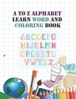 A to Z Alphabet learn word and coloring book: Early Childhood Learning, Preschool Prep to Kindergarten and Success at School Preschool Scholar textbook - 28 Pages, Ages 3 to 5, Coloring, Reading and A 1079962476 Book Cover