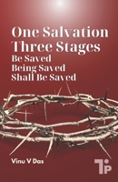 One Salvation, Three Stages: Be Saved, Being Saved, and Shall Be Saved 1997541246 Book Cover