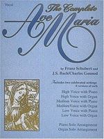The Complete Ave Maria: Voice, Piano and Organ 076927837X Book Cover