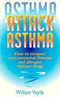 Attack Asthma: How to Conquer Environmental Illnesses and Allergies Without Drugs 0850916267 Book Cover
