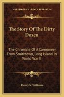 The Story Of The Dirty Dozen: The Chronicle Of A Cannoneer From Smithtown, Long Island In World War II 1163184772 Book Cover