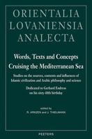 Words, Texts And Concepts Cruising The Mediterranean Sea: Studies On The Sources, Contents And Influences Of Islamic Civilization And Arabic Philosophy ... Analecta) (Orientalia Lovaniensia Analecta) 9042914890 Book Cover