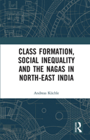 Class Formation, Social Inequality and the Nagas in North-East India 0367731320 Book Cover
