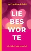 Liebesworte: Ich liebe, also lebe ich (German Edition) 3757879309 Book Cover