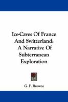 Ice-Caves of France and Switzerland 9356230226 Book Cover