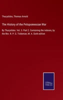 The History of the Peloponnesian War: Containing the Indexes, Volume 3, Issue 2... - War College Series 1377269051 Book Cover