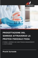 PROGETTAZIONE DEL SORRISO ATTRAVERSO LA PROTESI PARZIALE FISSA: È FORSE IL SORRISO CHE CARATTERIZZA MAGGIORMENTE IL VOLTO UMANO 6206364585 Book Cover