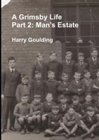 A Grimsby Life - Part 2: Man's Estate 1326993151 Book Cover