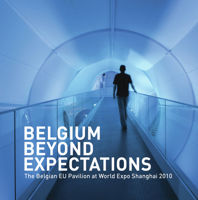 Belgium Beyond Expectations: The Belgian Eu Pavilion at World Expo Shanghai 2010 9054877685 Book Cover