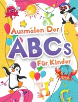 Ausmalen Der Abcs F�r Kinder: Wunderbare Alphabet Malbuch F�r Kinder, Jungen Und M�dchen. Perfekte ABC-Aktivit�tsbuch Mit Buchstaben Zum Lernen Und Ausmalen F�r Kleinkinder, Kindergartenkinder Und Vor 1445764350 Book Cover