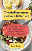 The Mediterranean Diet for a Better Life: Tasty recipes to enjoy the Mediterranean flavors and have a healthier lifestyle 1801903093 Book Cover