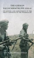 The German Fallschirmtruppe 1936-41: Its Genesis and Employment in the First Campaigns of the Wehrmacht 1909384569 Book Cover