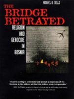 The Bridge Betrayed: Religion and Genocide in Bosnia (Comparative Studies in Religion and Society , No 11)