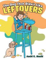 The Dog That Didn't Like Leftovers 148085591X Book Cover