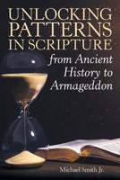 Unlocking Patterns in Scripture from Ancient History to Armageddon 1973666480 Book Cover