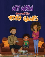 My Mom does not like Video Games B0BXWFM182 Book Cover