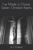 I've Made a Choice, Satan: Christian Poems B09MJF1GZ5 Book Cover