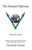 "The Human Pathway": "Find the Truth!" A guide to cosmic and spiritual elightenment that will transform humanity from "unconsciousness" to "consciousness". It answers the fundamental questions of our  0615413870 Book Cover