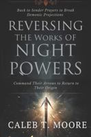 Reversing the Works of Night Powers: Back to Sender Prayers to Break Demonic Projections and Command Their Arrows to Return to Their Origin B0G3B1JZBJ Book Cover