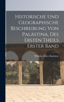 Historische und Geographische Beschreibung von Palästina, des ersten Theils erster Band 1016177771 Book Cover