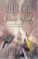 Wired for Creativity: How to Develop Your God-Given Potential 1581691580 Book Cover