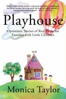 Playhouse: Optimistic Stories of Real Hope for Families with Little Children 1942146663 Book Cover