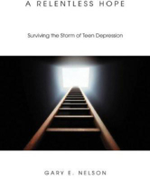 A Relentless Hope: Surviving the Storm of Teen Depression 155635309X Book Cover