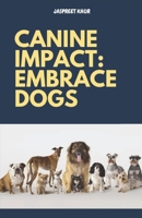 CANINE IMPACT: EMBRACE DOGS B0C9SDMDWB Book Cover