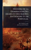 Histoire De La Domination Des Arabes Et Des Maures En Espagne Et En Portugal (French Edition) 1024889742 Book Cover